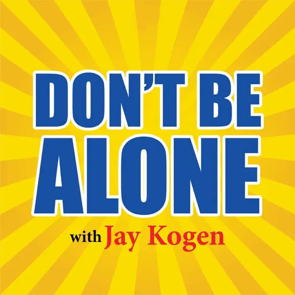 Don't Be Alone with Jay Kogen